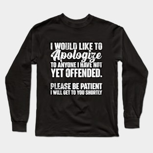 I Apologize | Sarcastic Quote Long Sleeve T-Shirt